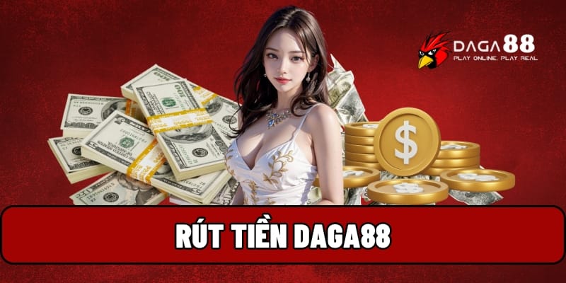 Giải Đáp Thắc Mắc Khi Rút Tiền Daga88 – Người Chơi Cần Biết 1 rút tiền Daga88